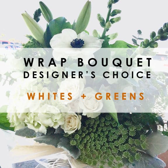 DESIGNER'S CHOICE - WRAP - WHITES/GREENS - We'll hand select from our fresh seasonal blooms that will have a white/green color palette for a fresh soothing feel. This is a WRAPPED bouquet. Thanks for trusting us! =)