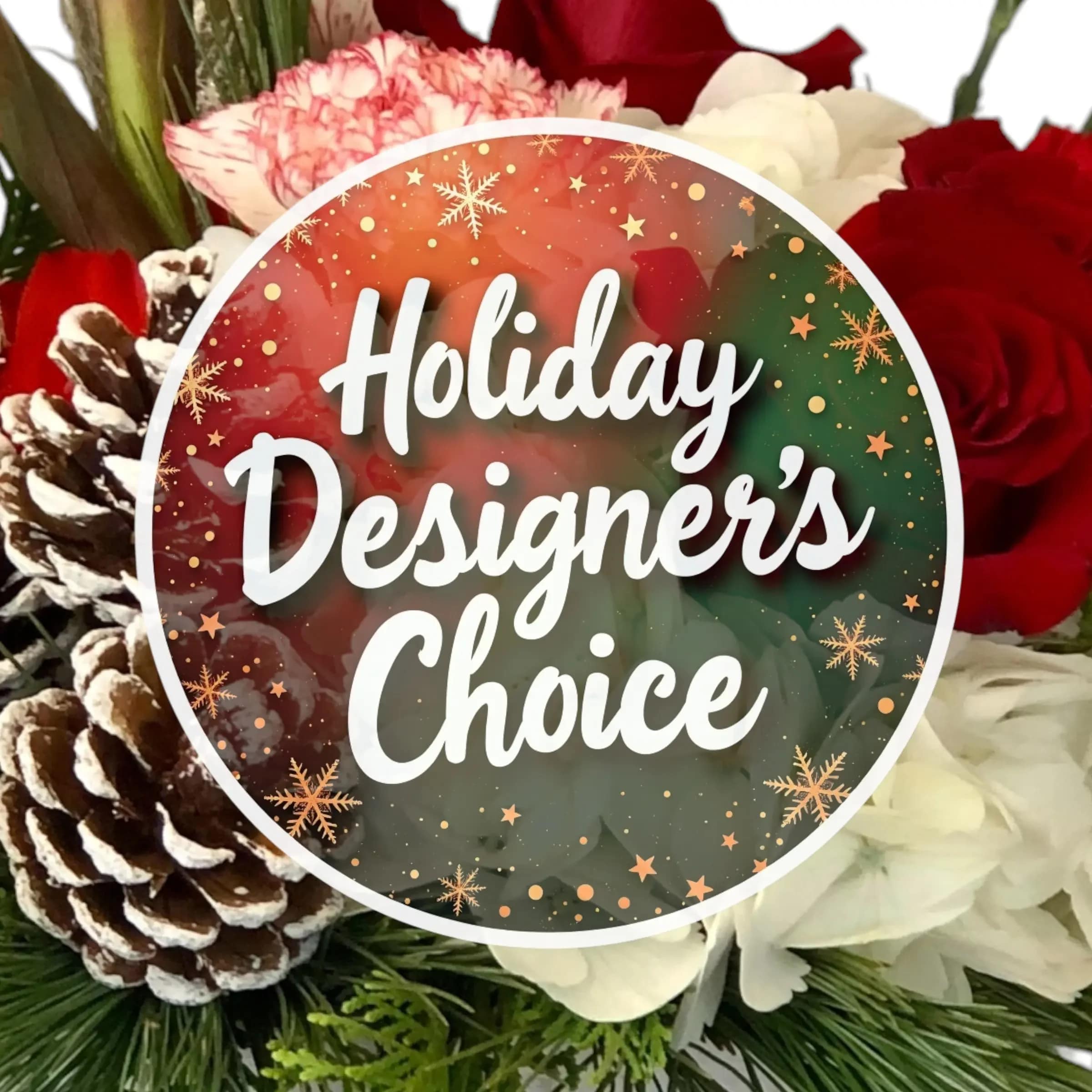 Holiday Designer's Choice - Let the designer choose for you! We will create a beautiful holiday arrangement! Photo is an example.