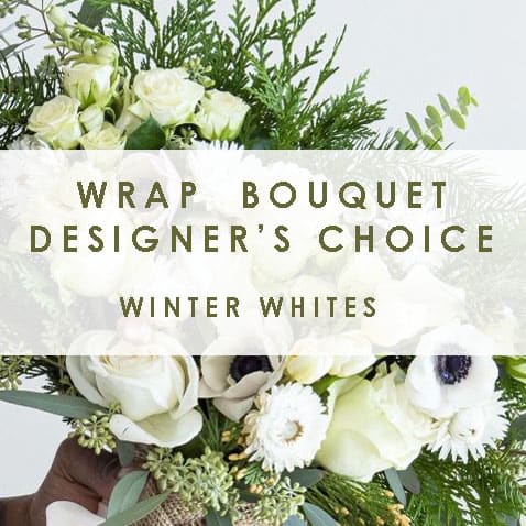 DESIGNER'S CHOICE WRAP - winter whites - We will hand select a tasteful mix of fresh winter greens, with green and white flowers for a beautiful wrapped bouquet for your recipient. Upgrades may include gold or silver tinted florals as well! Whatever your designer is feelin' today! =)  An elegant holiday cheer. 
