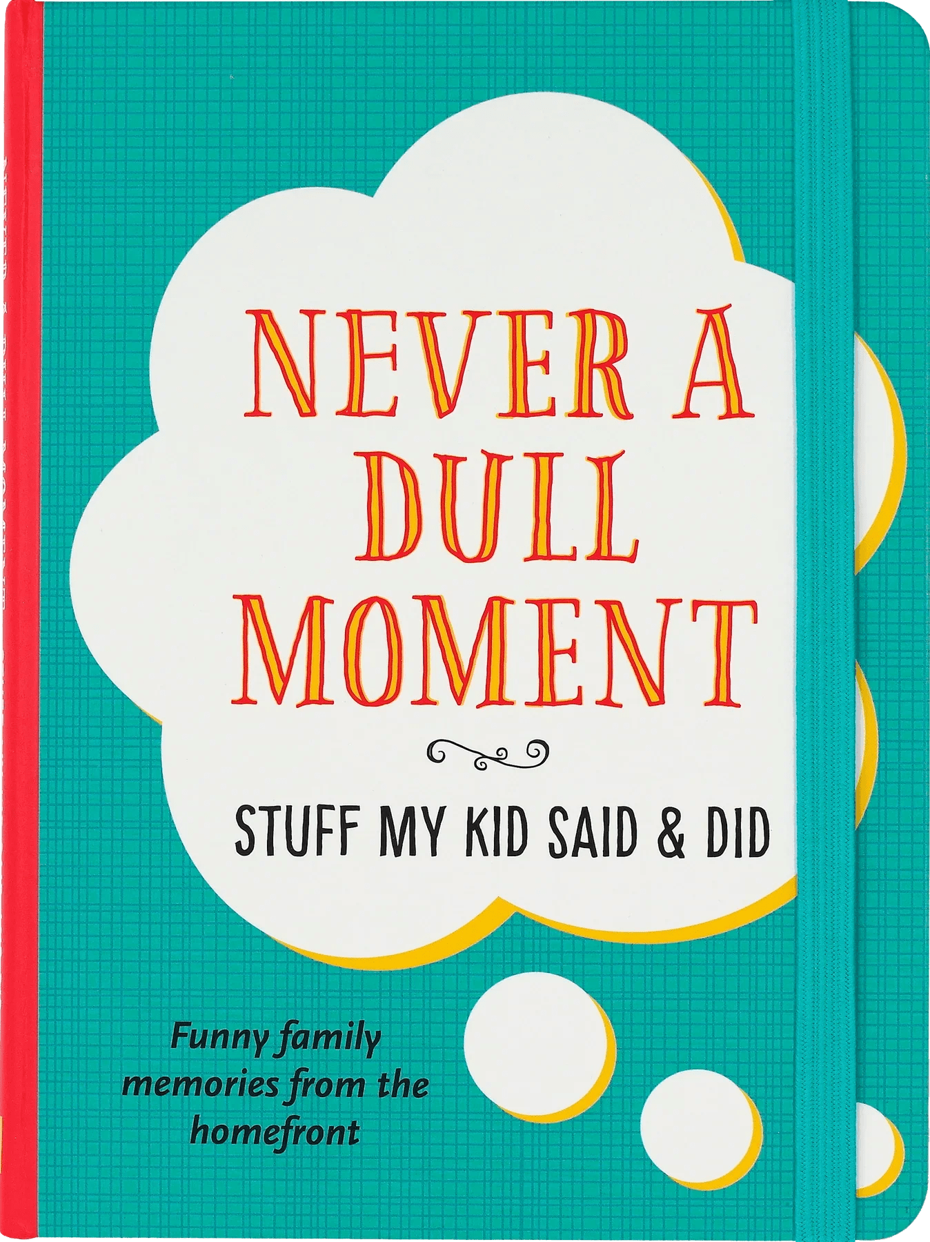 Never A Dull Moment Journal - Kids are unpredictable, hilarious, imaginative, and tend to grow up way too fast. This keepsake journal is for their almost-too-brilliant moments: the parts of their lives you want to capture and remember forever (or help them remember when they're older).