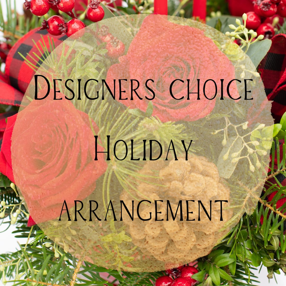 Designers Choice Holiday Arrangement - Let our designers pick the perfect holiday arrangement for you.