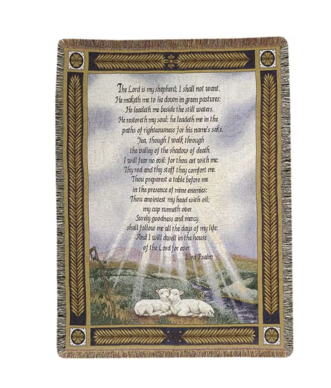 23rd Psalm Golden Frame Afghan - Woven afghan measures approximately 50in x 60in and displays the text of the 23rd Psalm scripture "The Lord is my shepherd; I shall not want. He maketh me to lie down in green pastures: he leadeth me beside the still waters. He restoreth my soul: he leadeth me in the paths of righteousness for his name's sake. Yea, though I walk through the valley of the shadow of death, I will fear no evil: for thou art with me; Thy rod and thy staff they comfort me. Thou preparest a table before me in the presence of mine enemies: Thou anointest my head with oil; my cup runneth over. Surely goodness and mercy shall follow me all the days of my life: and I will dwell in the house of the Lord forever".