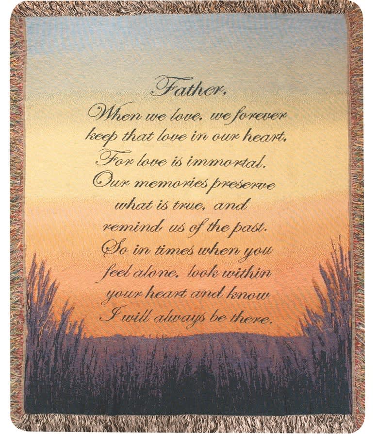 Father Sunset Afghan - Woven afghan measures approximately 50in x 60in and displays the text "When we love, we forever keep that love in our hearts. For love is immortal. Our memories preserve what is true, and remind us of the past. So in times when you feel alone, look within your heart and know I will always be there. 
