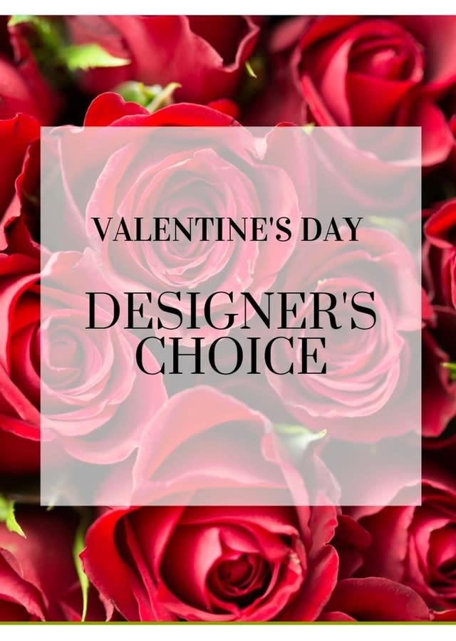 Valentine's Designer's Choice - Not sure what to send that special someone this Valentine's Day?  Not to worry, our designer's will create a custom arrangement of their choosing, perfect for the holiday!