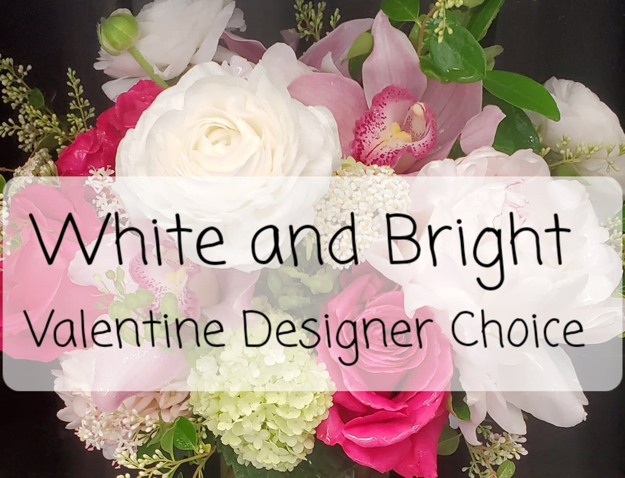 Valentine's Brights and Whites Designer Choice Mix  - The best of both worlds!  We will create the most beautiful bouquet using shades of white, pastels and brilliant brights!  We only use the freshest, high end flowers in all of our arrangements!  Floral selections will be flowers such as hydrangea, garden roses, peonies, ranununculus, tulips and more!!  **Designers choice mix**