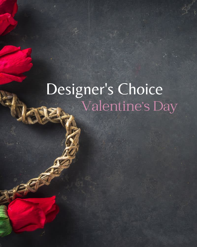 Designer's Choice - Valentine's Day - Let our Designers create the perfect floral arrangement using the freshest flowers with the best value for your Valentine! 