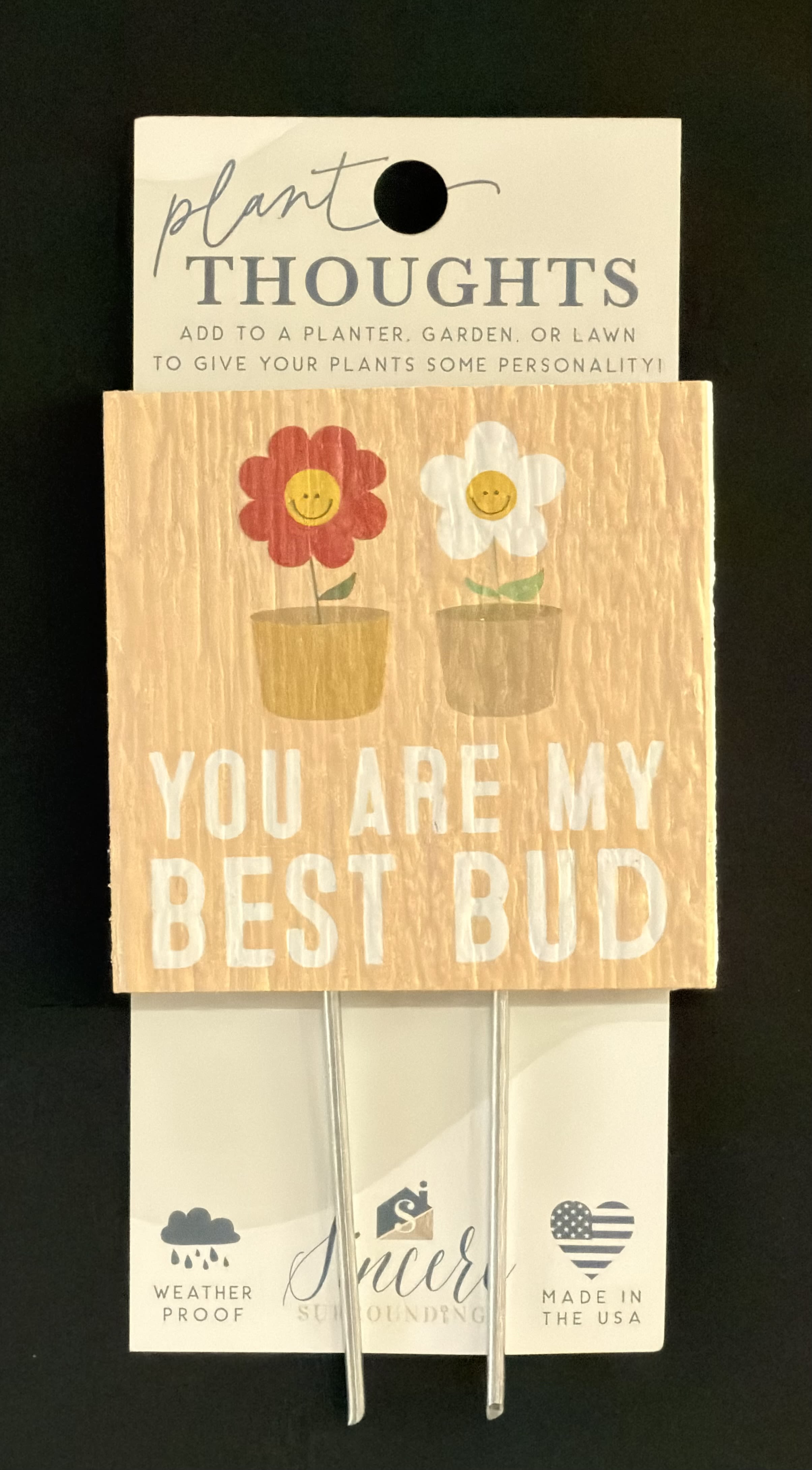 Plant Thoughts "My Best Bud" - Thoughtful sentiment and functionality come together with plant thoughts! Plant thoughts are the perfect way to send beautiful and thoughtful words to someone.  The recipient can then infuse their garden and flowers or plants with love and meaning. They also offer up the perfect touch for floral gifts. Proudly designed, manufactured and printed in the USA. Size: 4" x 5.75" x .5"