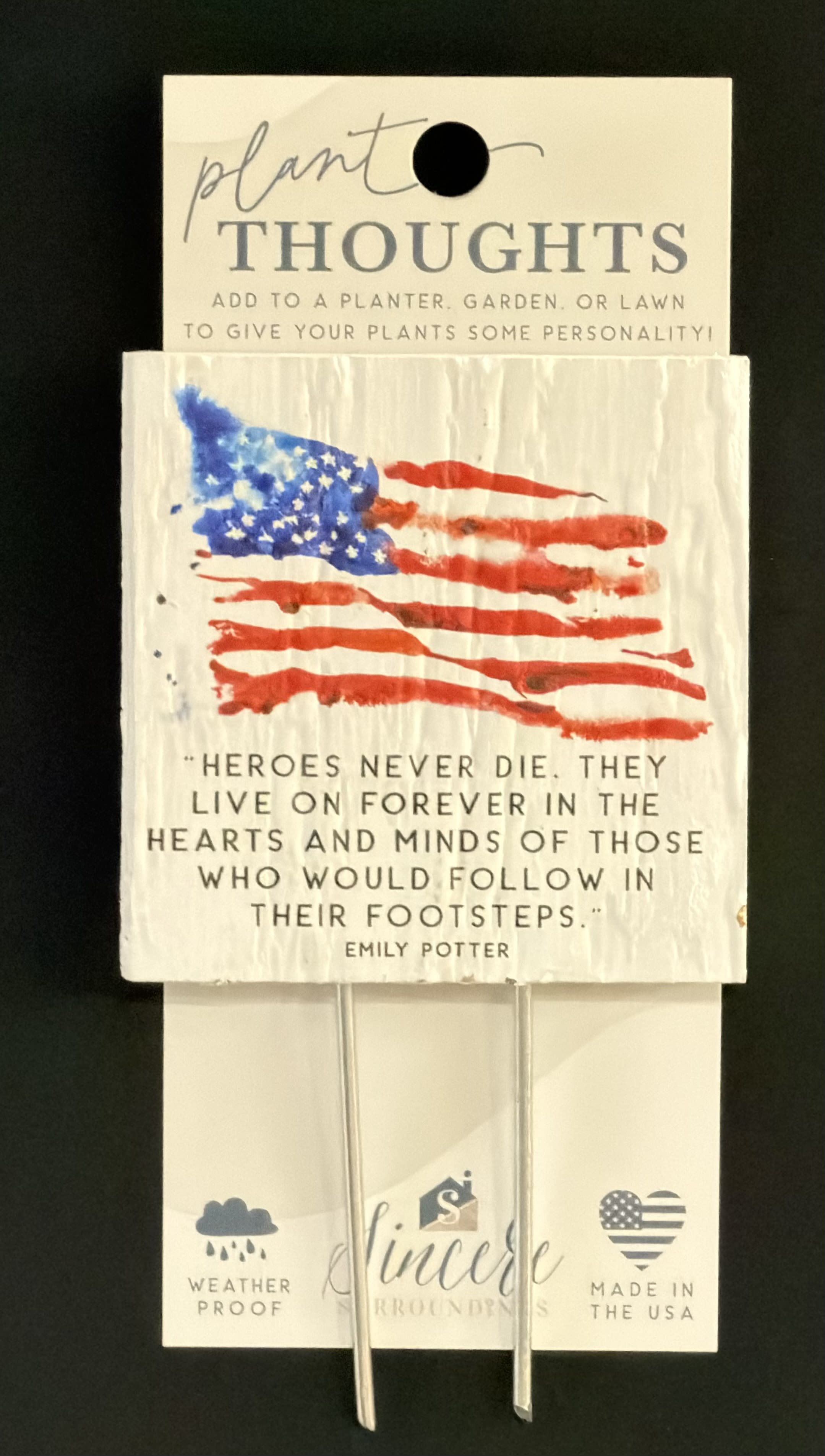 Plant Thoughts "Heroes Never Die" - Thoughtful sentiment and functionality come together with plant thoughts! Plant thoughts are the perfect way to send beautiful and thoughtful words to someone.  The recipient can then infuse their garden and flowers or plants with love and meaning. They also offer up the perfect touch for floral gifts. Proudly designed, manufactured and printed in the USA. Size: 4" x 5.75" x .5"