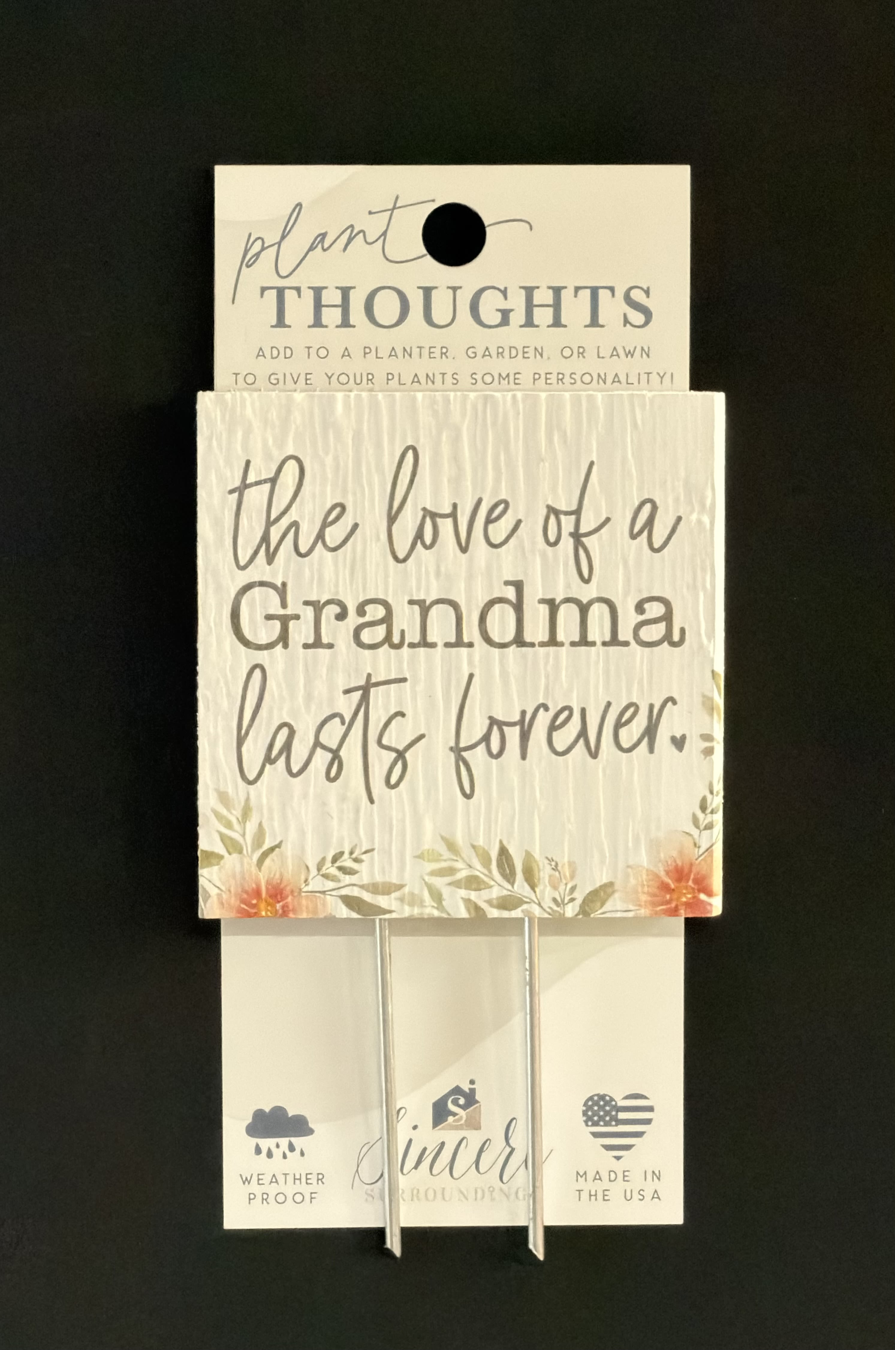 Plant Thoughts "Love of Grandma" - Thoughtful sentiment and functionality come together with plant thoughts! Plant thoughts are the perfect way to send beautiful and thoughtful words to someone.  The recipient can then infuse their garden and flowers or plants with love and meaning. They also offer up the perfect touch for floral gifts. Proudly designed, manufactured and printed in the USA. Size: 4" x 5.75" x .5"