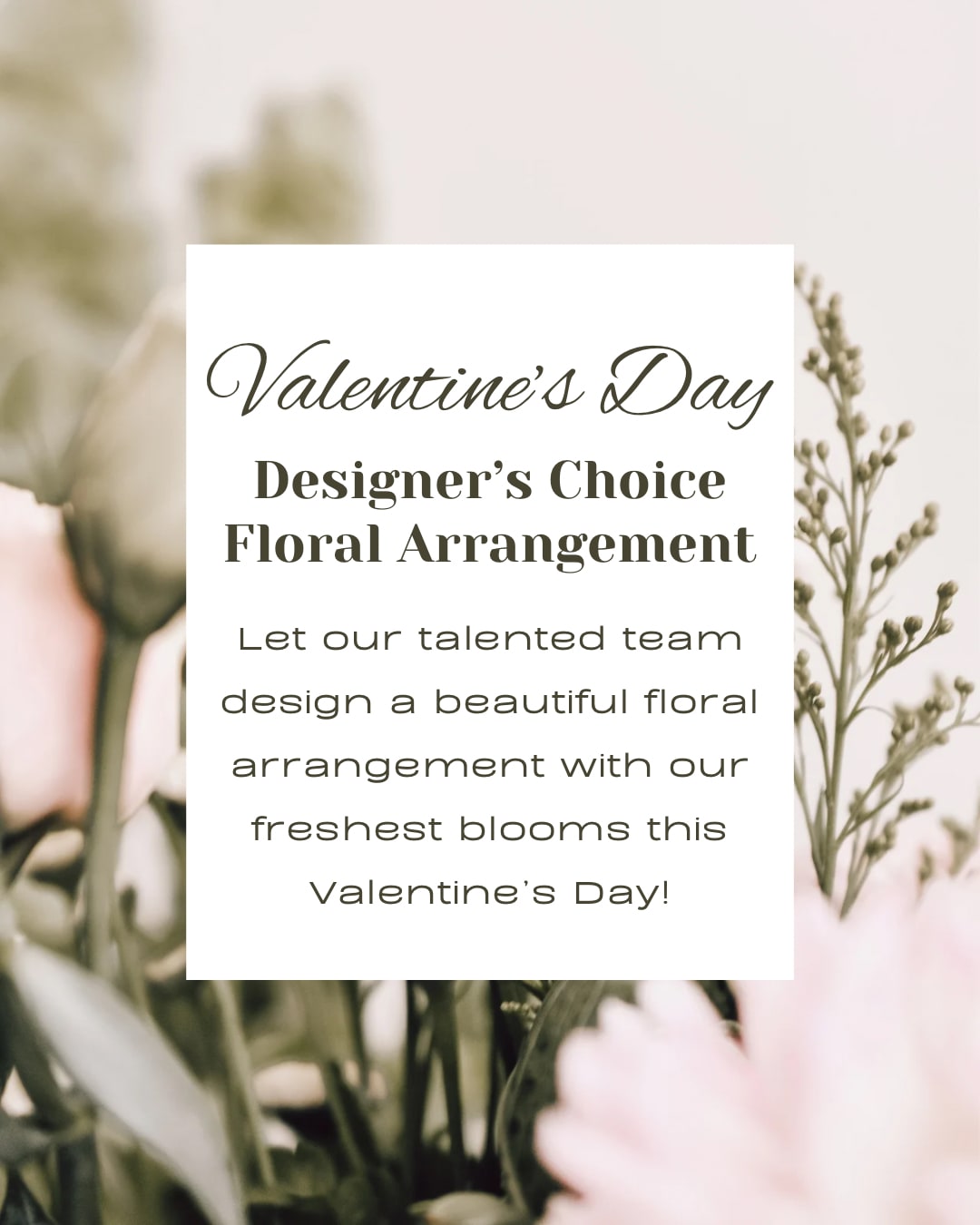 Valentine's Day Designers Choice  - Let our talented team design something beautiful with our freshest blooms for you! Designers will choose a Valentine's color scheme and style of arrangement from the freshest blooms available on delivery date.