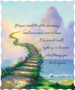 Stairway to Heaven Tapestry Throw - 50 x 60 in  If tears could build a stairway and memories were a lane, we would walk right up to heaven and bring you back again. 