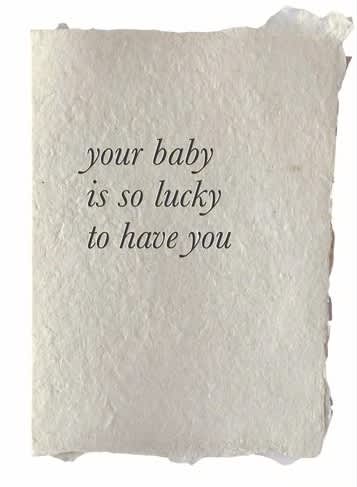Your baby is so lucky to have you  - Greeting Card 