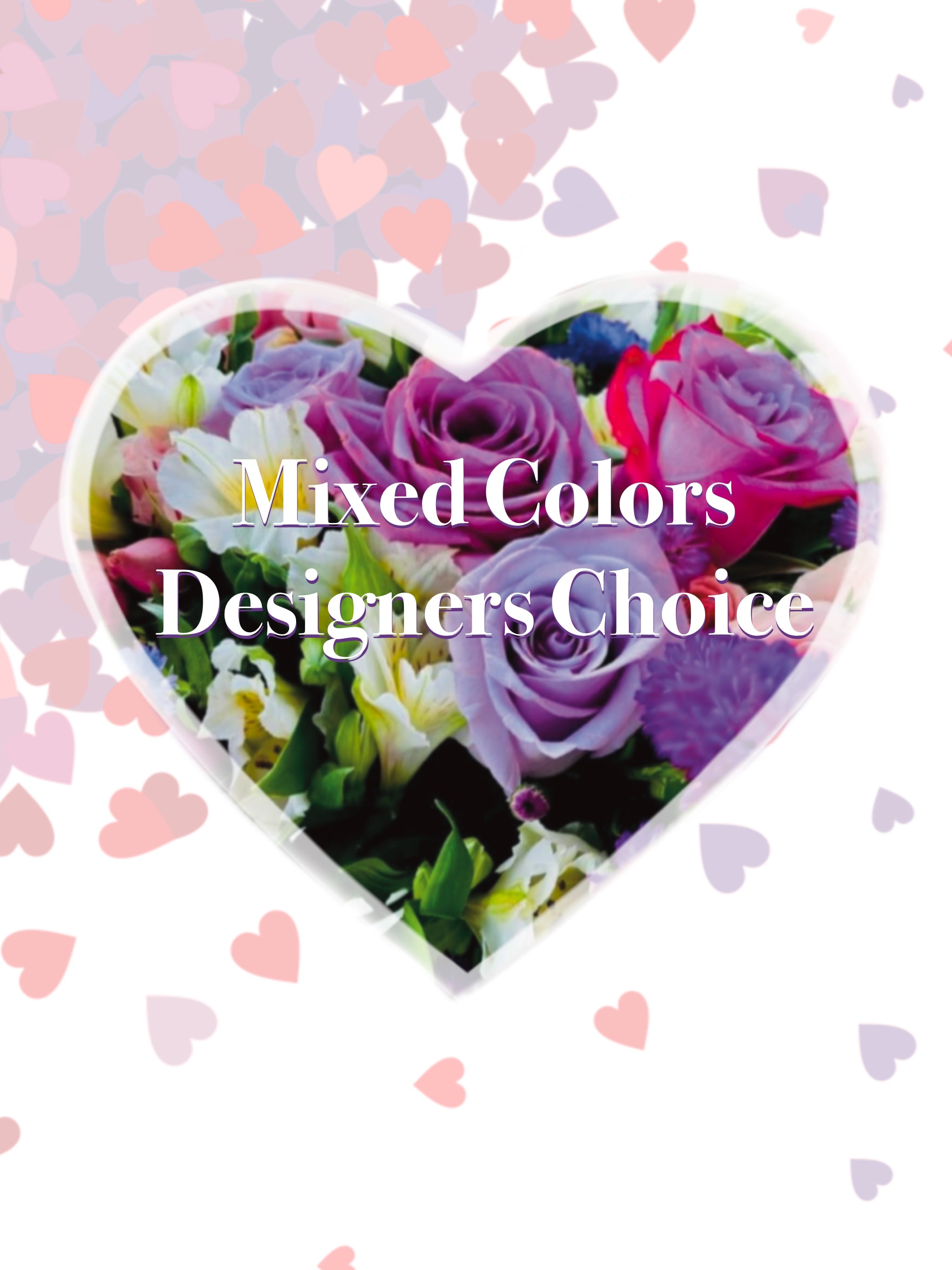 Mixed color Designers choice - Mixed colors of all different flowers. Designers choice of fresh product that is available.