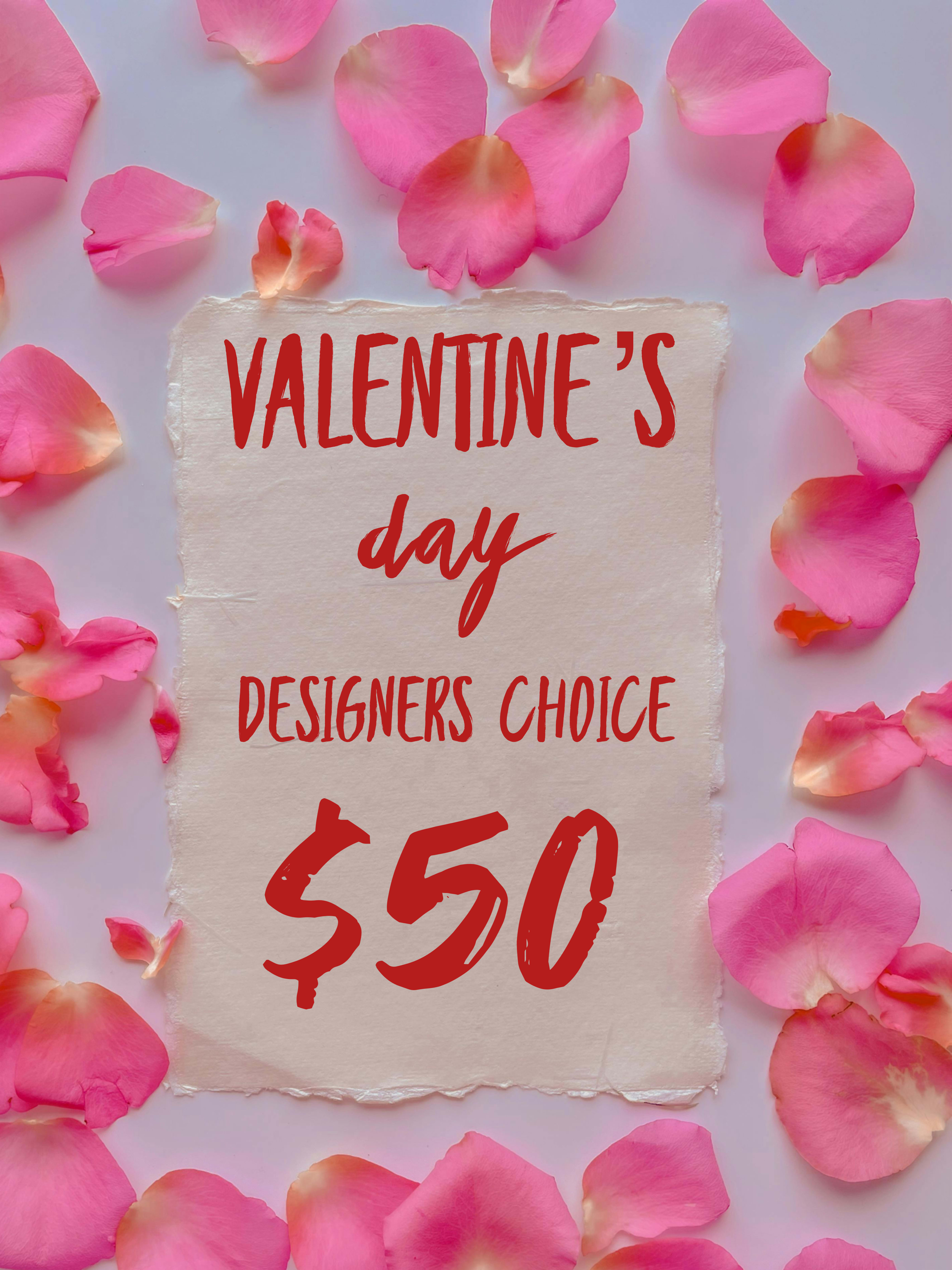 Valentines Day Designers Choice $50 - With the freedom to create a beautiful arrangement for a loved one on valentines this arrangement will surely send a thoughtful message. 