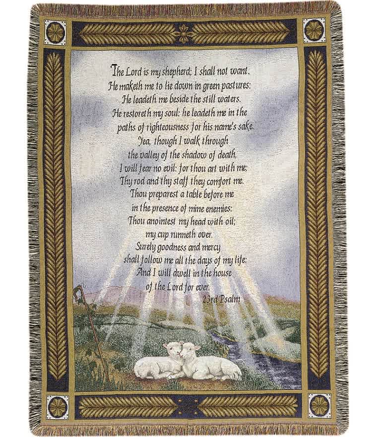 23rd Psalm Golden Frame Afghan - Woven afghan measures approximately 50in x 60in and displays the text of the 23rd Psalm scripture "The Lord is my shepherd; I shall not want. He maketh me to lie down in green pastures: he leadeth me beside the still waters. He restoreth my soul: he leadeth me in the paths of righteousness for his name's sake. Yea, though I walk through the valley of the shadow of death, I will fear no evil: for thou art with me; Thy rod and thy staff they comfort me. Thou preparest a table before me in the presence of mine enemies: Thou anointest my head with oil; my cup runneth over. Surely goodness and mercy shall follow me all the days of my life: and I will dwell in the house of the Lord forever".