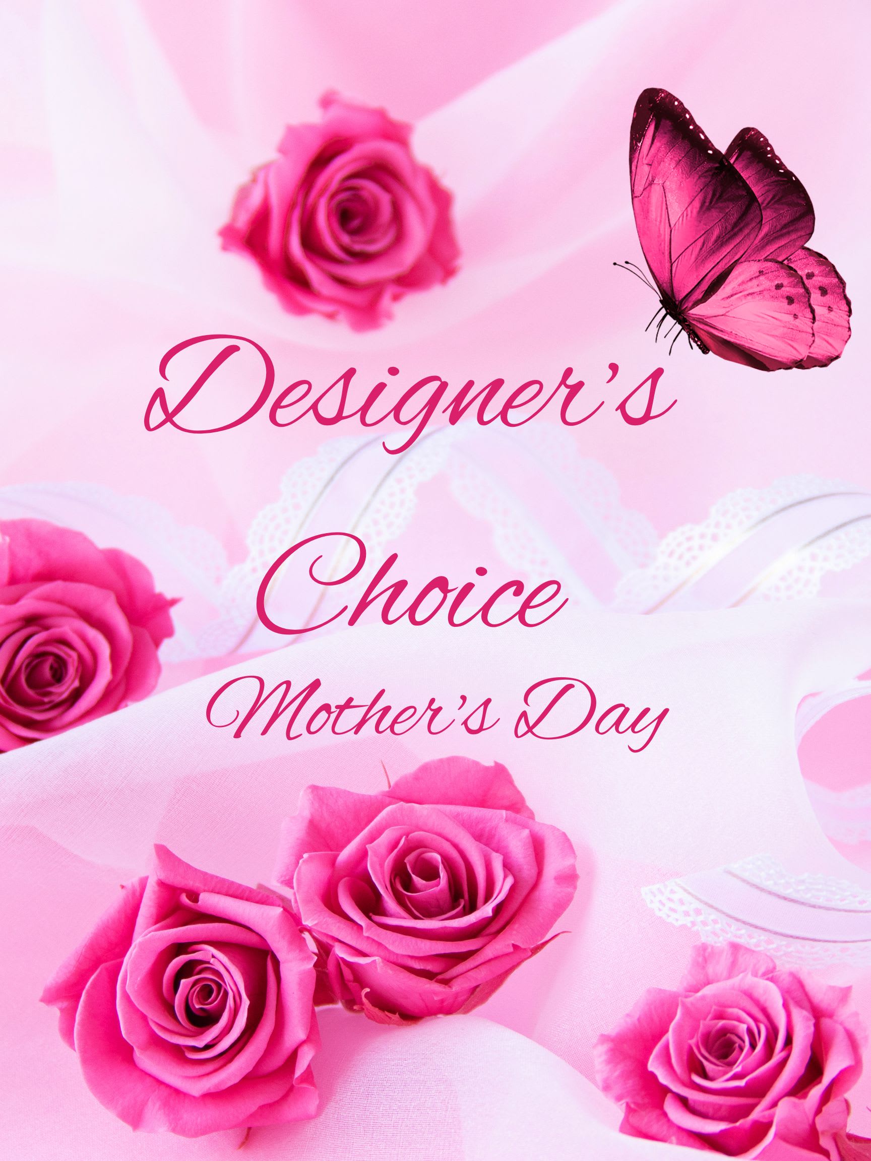 Designer's Choice Mother's Day  - Not really sure what you want or just looking for a one of a kind arrangement? Let our trained designers show you their talent and put together a stunning arrangement like no other for Mother's Day. If there is any certain colors you would like please leave us a note in section on order 
