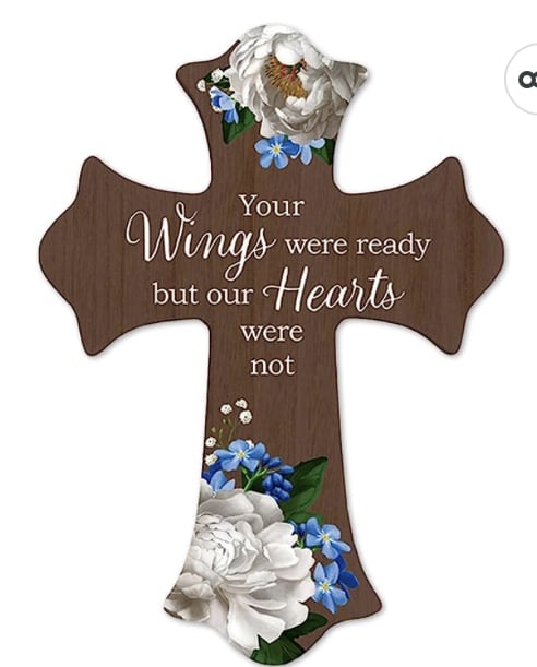 Remembrance Cross - The heartfelt sentimental message and flower imagery on this cross for the loss of a loved one is perfect to console someone who’s grieving the death of a friend or family member. The message reads: "Your wings were ready but our hearts were not."