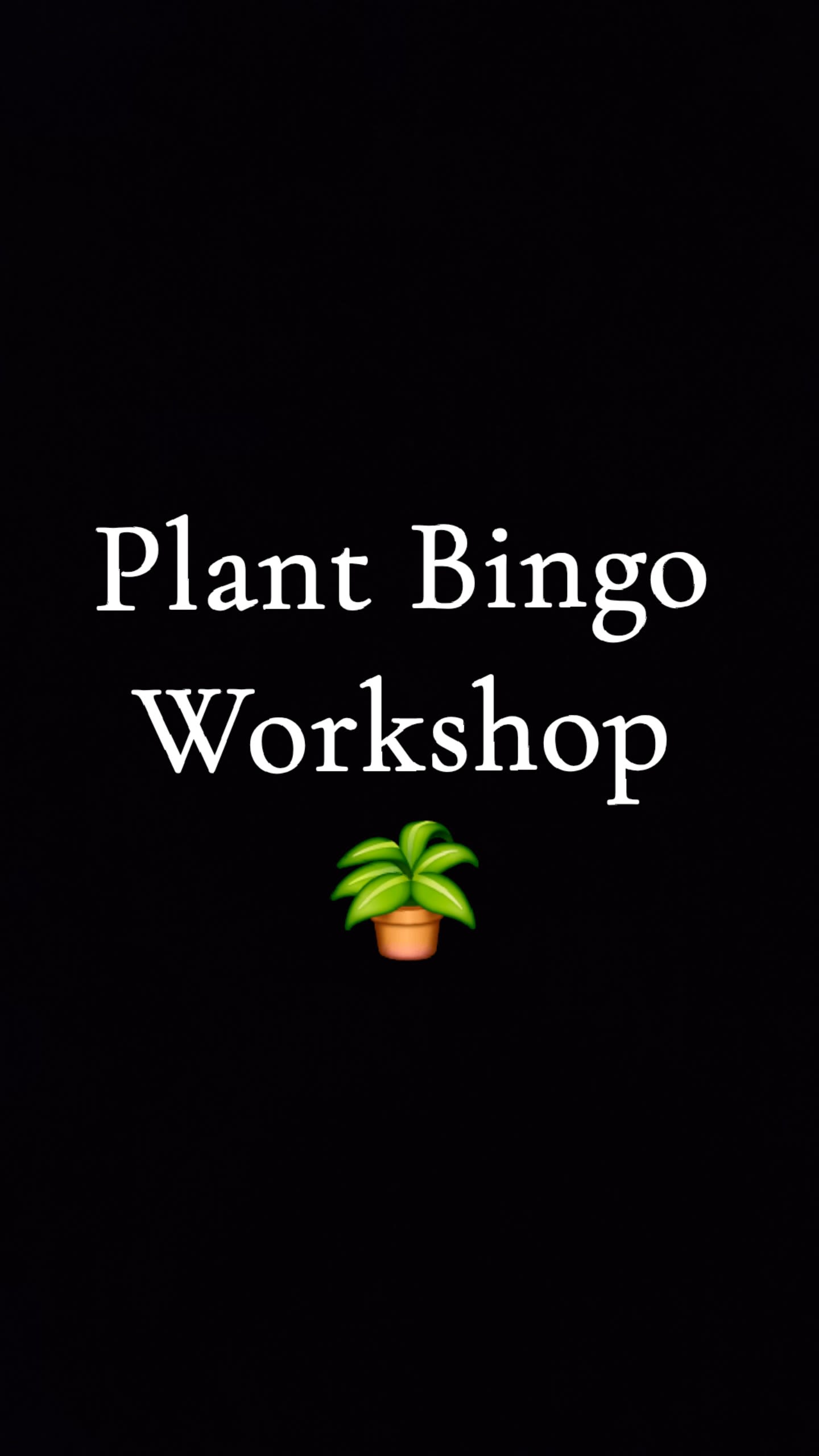 Plant Bingo Workshop  - Join us for a fun afternoon of Plant Bingo! 