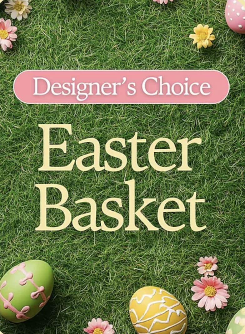 DESIGNERS CHOICE EASTER BASKET - TRUST US TO MAKE A 1 OF A KIND ARRANGEMENT