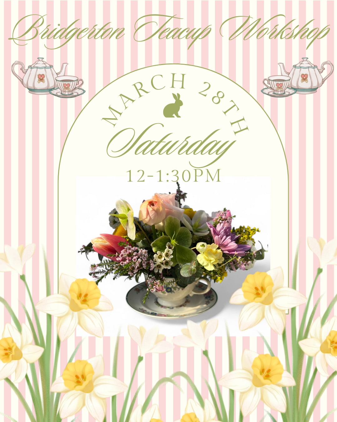 Bridgerton Teacup Workshop 3/28/26 - spend an enchanting afternoon surrounded by flowers, tea, and vintage charm. At our Bridgerton Tea Cup Workshop, guests will create their own whimsical floral arrangement using delicate vintage teacups and the season’s spring blooms. As you design, enjoy a delightful tea party with friends served in true Bridgerton fashion. Gather with friends, sip tea, and let the beauty of spring inspire your creativity. whats included- A vintage teacup to design in and take home Fresh seasonal spring flowers and floral supplies  A tea party with a selection of teas and treats in our greenhouse