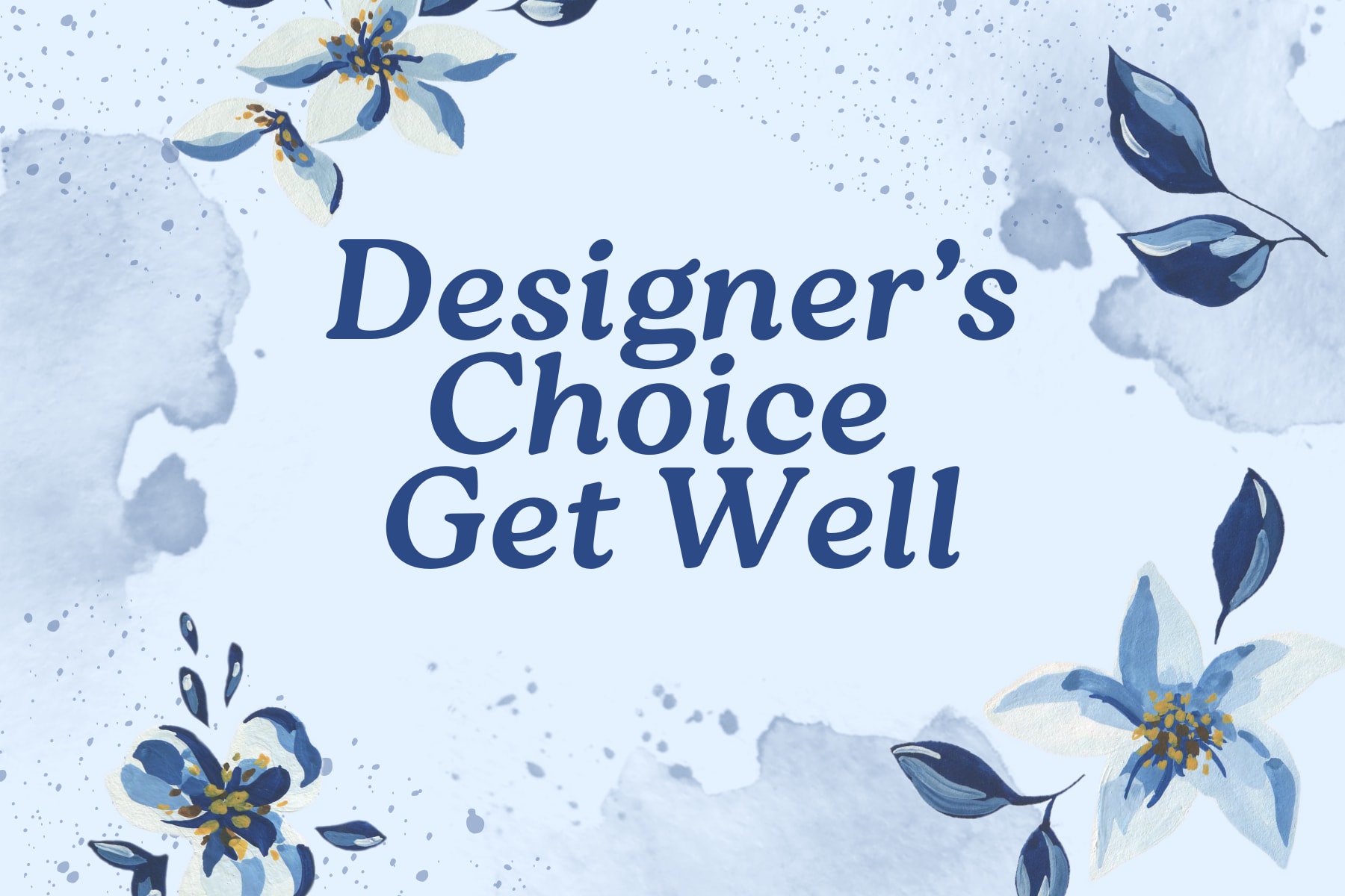 Get Well Designer's Choice - Using our freshest flowers we have in stock our talented designers will create a beautiful get well arrangement for your special someone.