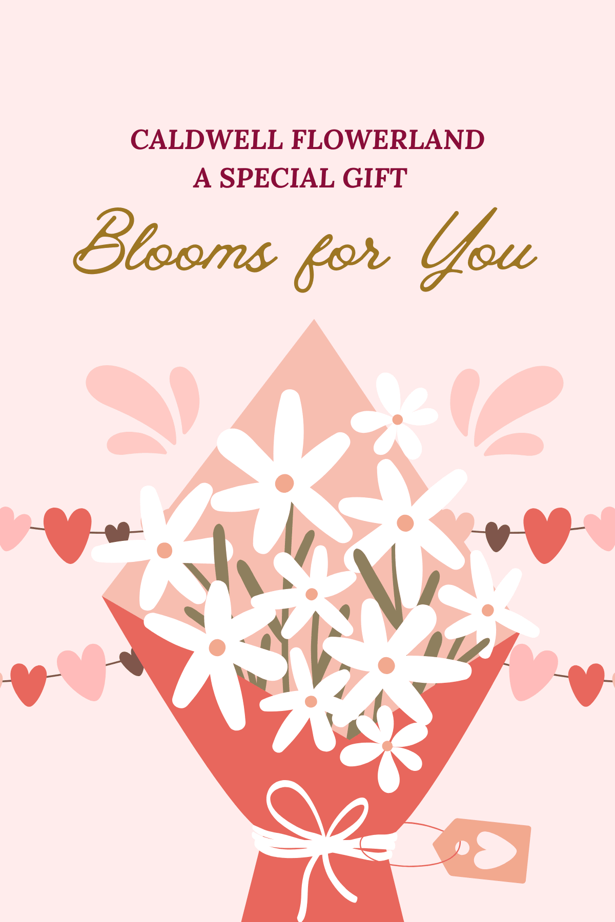 A Gift of Blooms  - Give the gift that can bloom anytime! A Caldwell Flowerland gift card is perfect for anyone to use at anytime for a little something to make them smile. 