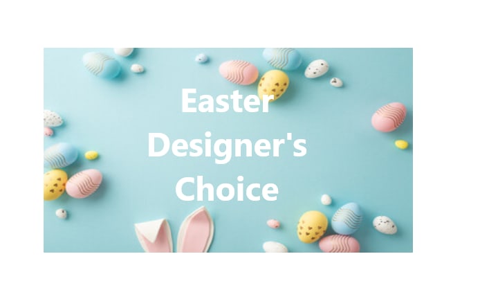 Easter Designers Choice  - Happy Easter! 