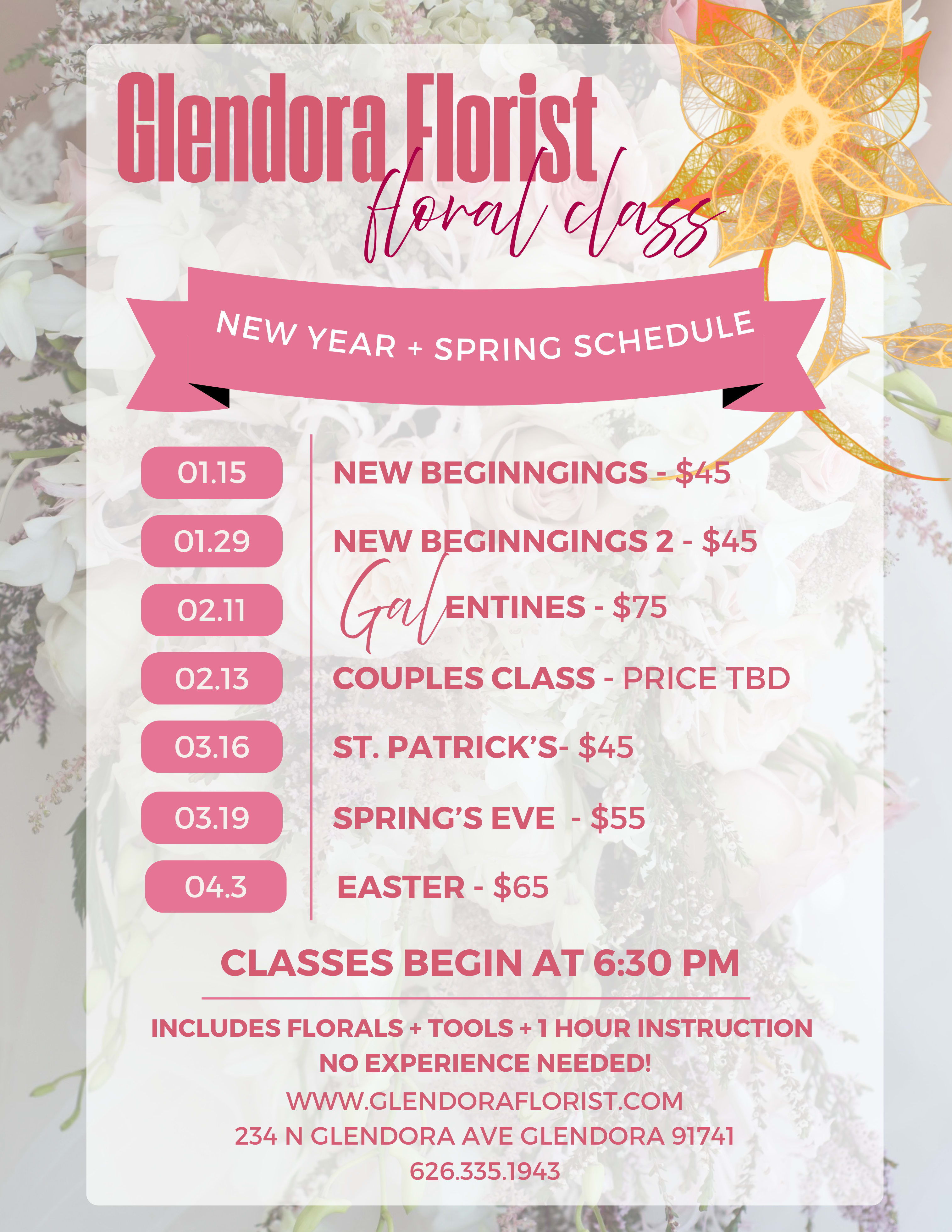 Floral Classes - Class begins at 6:30pm  --  01.15 - New Beginnings - $45 01.29 - New Beginnings 2 - $45 02.11 - GALentines - $75 03.16 - St Patrick's - $45 03.19 - Spring's Eve - $55 04.3 - Easter - $65  -- Cost includes tools, blooms, and a great time! -- Private Classes available! 