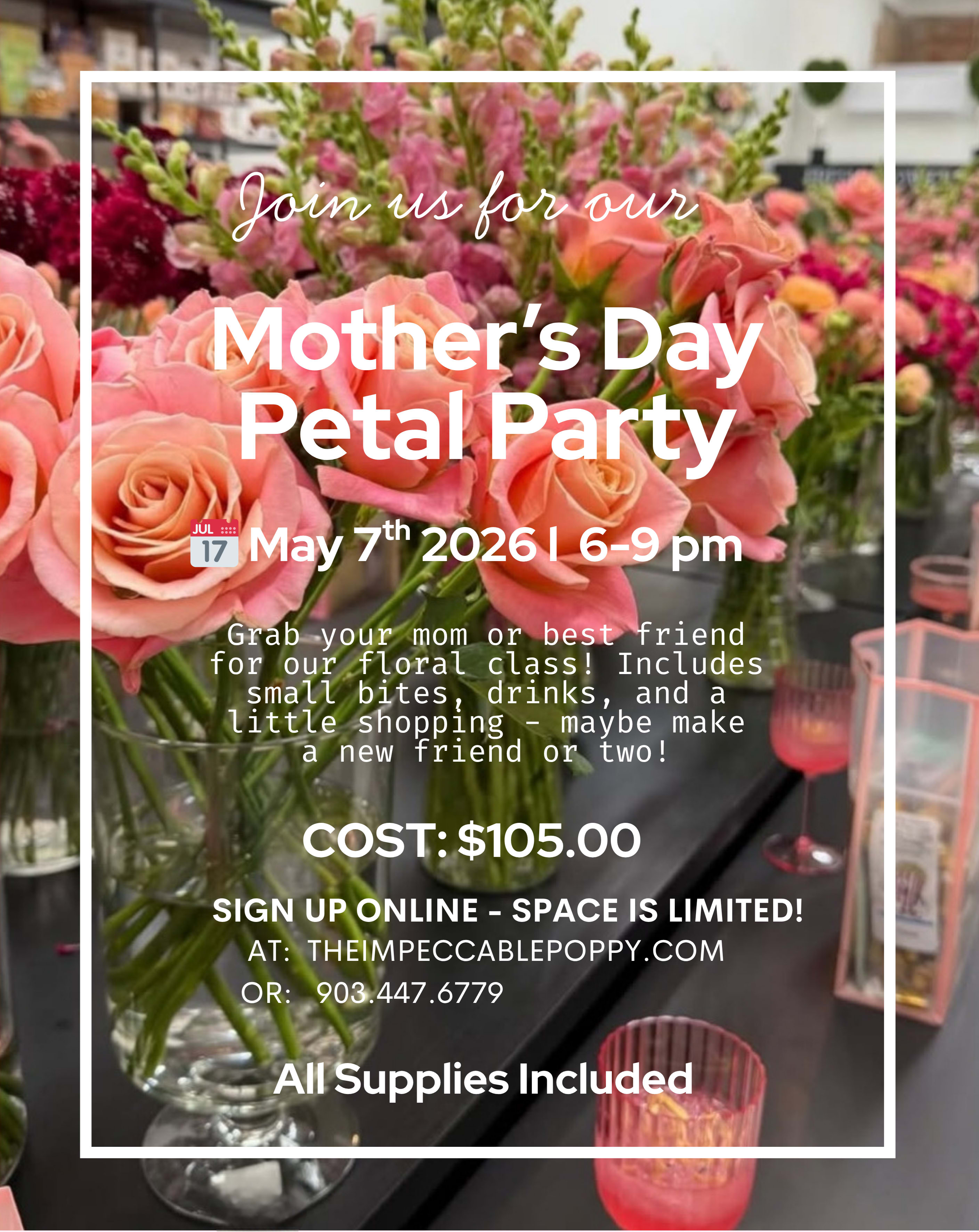 Mother's Day Floral Class - Includes small bites, drinks and all supplies needed to create a gorgeous Mother's Day floral arrangement in our shop!  Make a new friend or two and do a little shopping as well.  Loads of fun!