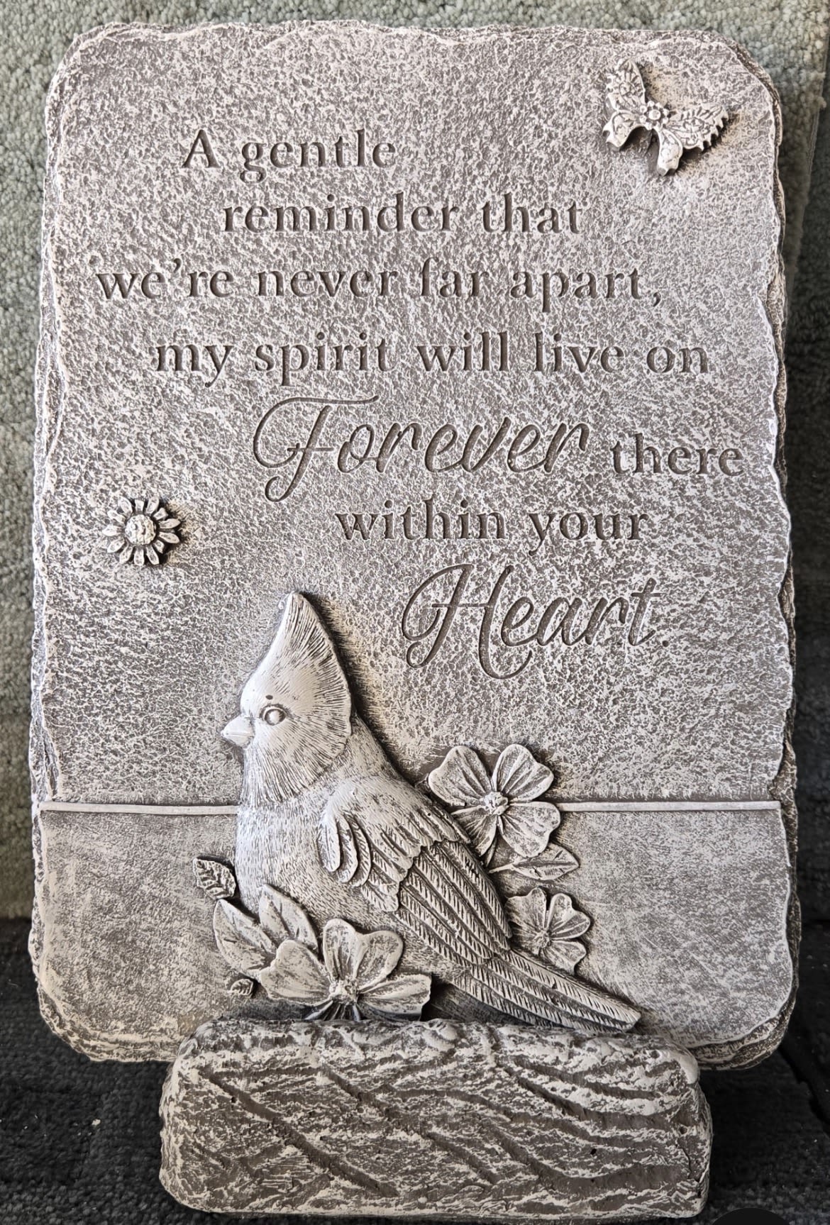 Garden stone “A Gentle Reminder” - A gentle reminder that we’re never far apart, my spirit will live on forever there within your heart
