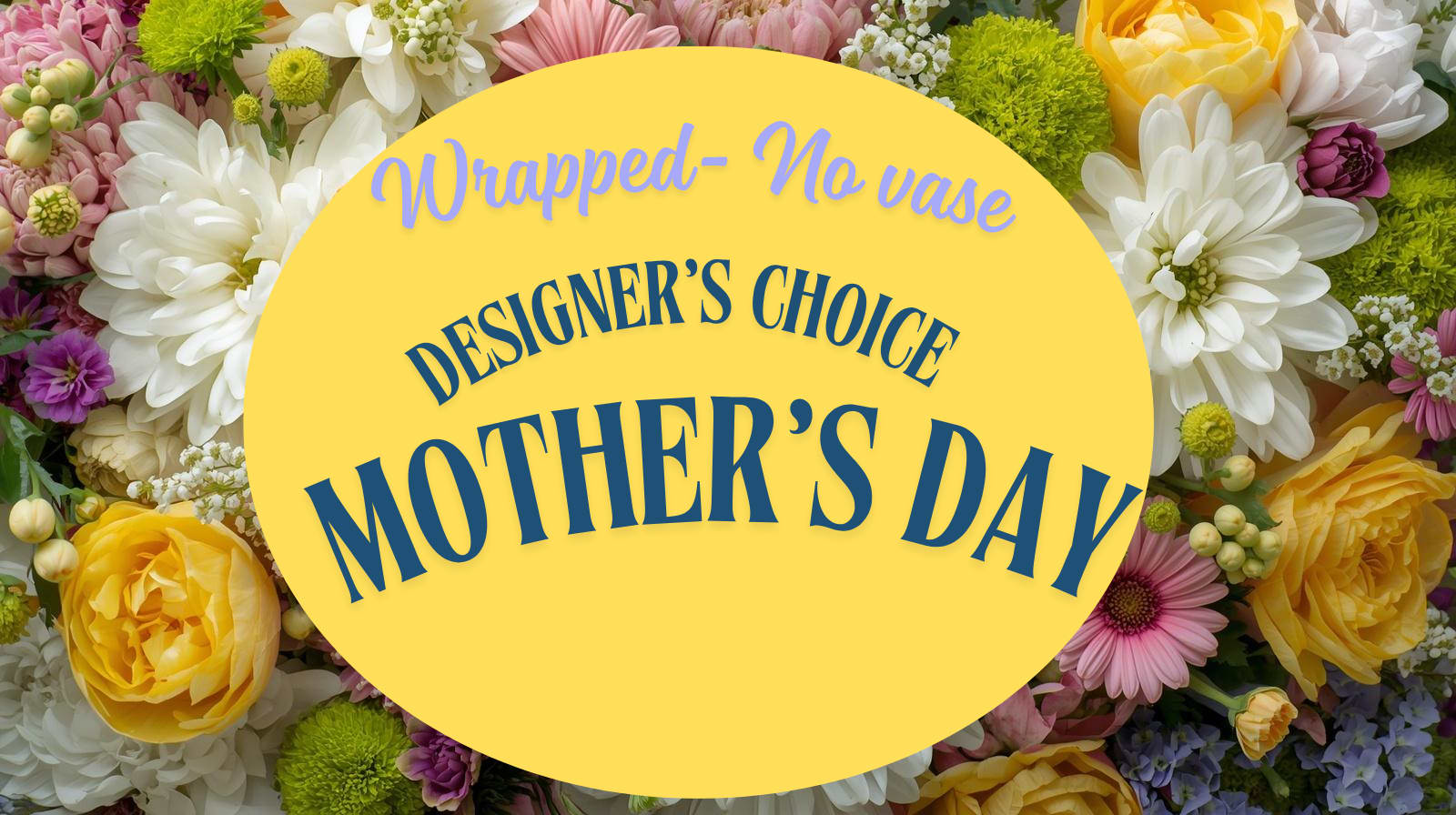 Designers Choice- Mother's Day- Wrapped, no vase - This wrapped Designer’s Choice bouquet is a fresh, uplifting mix of spring blooms, handcrafted uniquely for each order. Our designers select the season’s best stems—like cheerful daisies, vibrant mums, lush roses, soft filler flowers, and bright pops of green—to create a bouquet full of color and life. Beautifully wrapped and ready to gift, this bouquet is perfect for Mother’s Day or any moment that calls for something thoughtful and full of springtime joy. Each design is one‑of‑a‑kind, made with the freshest flowers available that day
