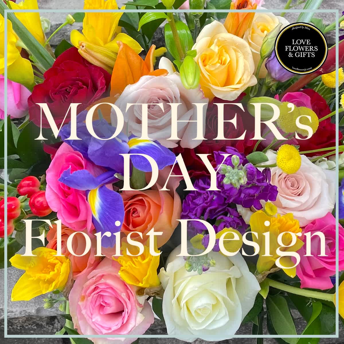 Colorful mixed bouquet of roses, lilies, daffodils and iris with Mother's Day text overlay