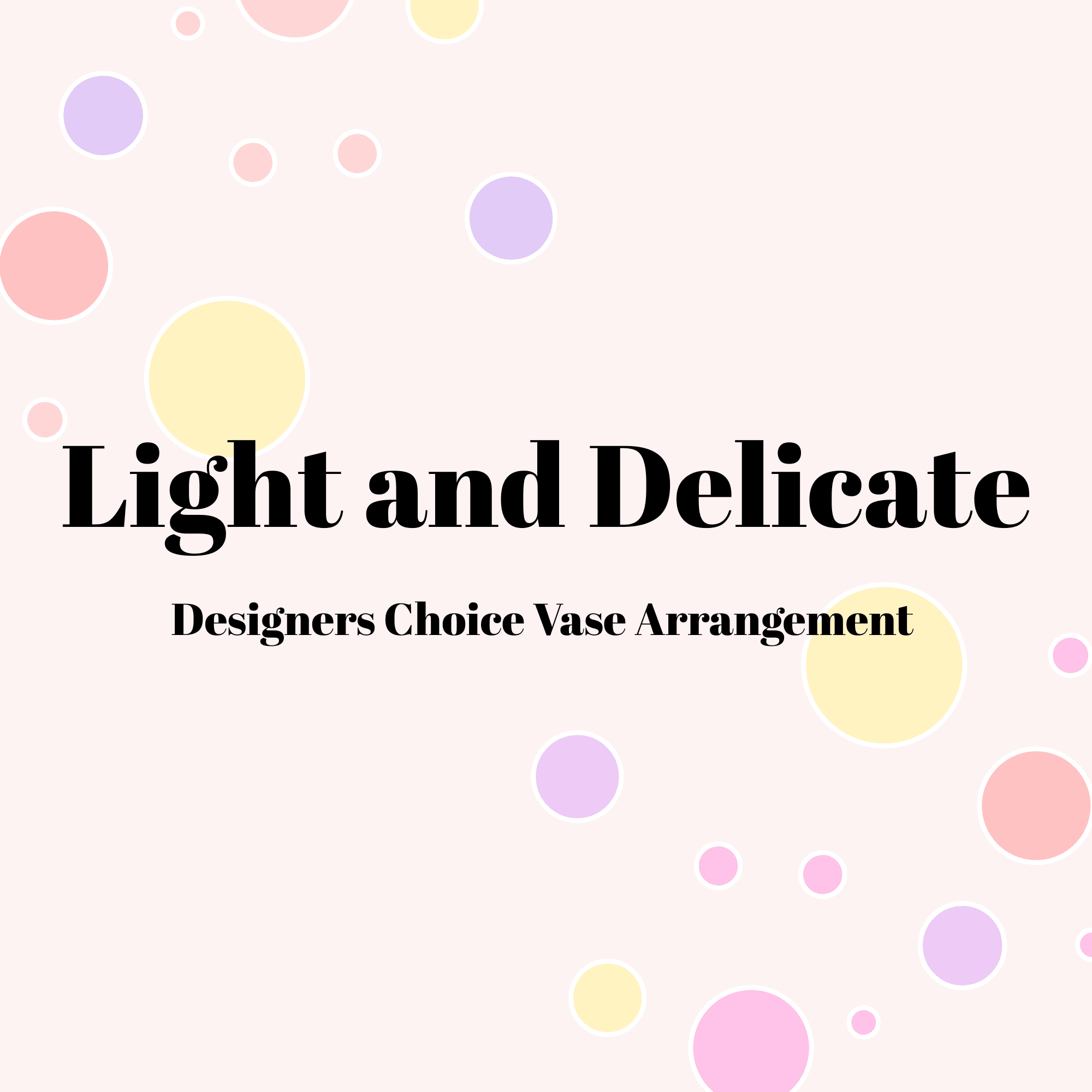 Light and Delicate Designers Choice Vase Arrangement - Designers Choice vase arrangement featuring light colors and a soft feel created just for you by our experienced designers.  