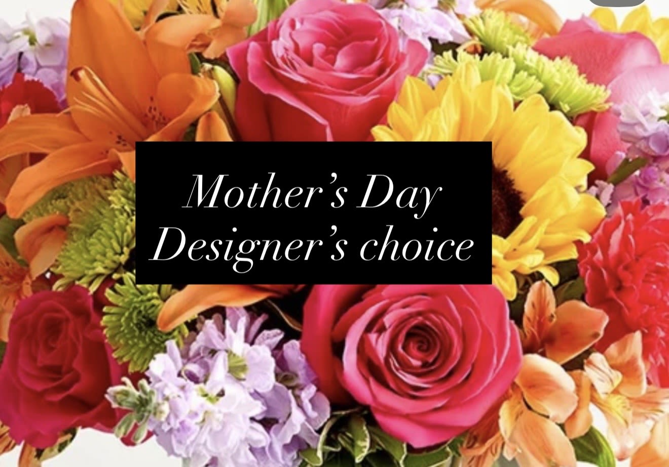 Mother’s Day Designer’s choice  - Designer’s Choice of mix flowers