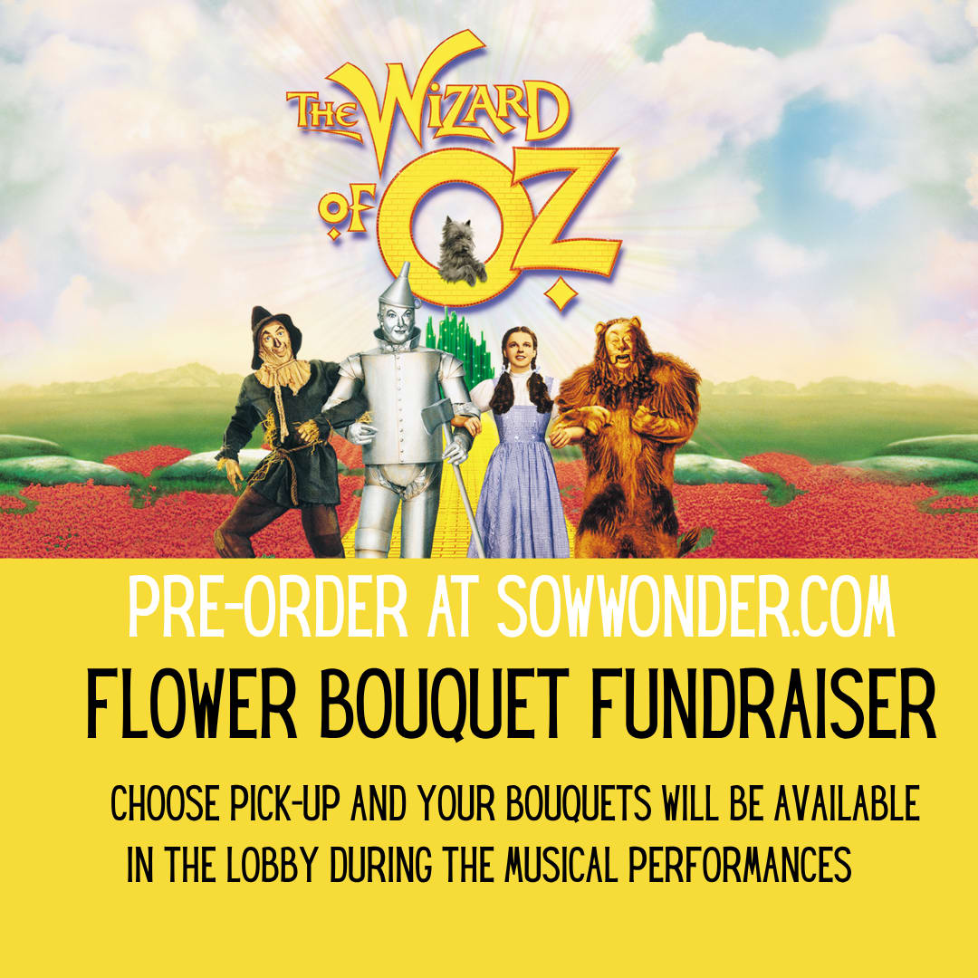 Burleigh Manor Middle School Fundraising Bouquets - Celebrate your favorite cast and crew with a Wizard of Oz themed bouquet!  $8 of each bouquet will go towards the Drama Department of Burleigh Manor Middle School.    Your flowers will have your name on them and be ready for pick up in the lobby during intermission of the show.  