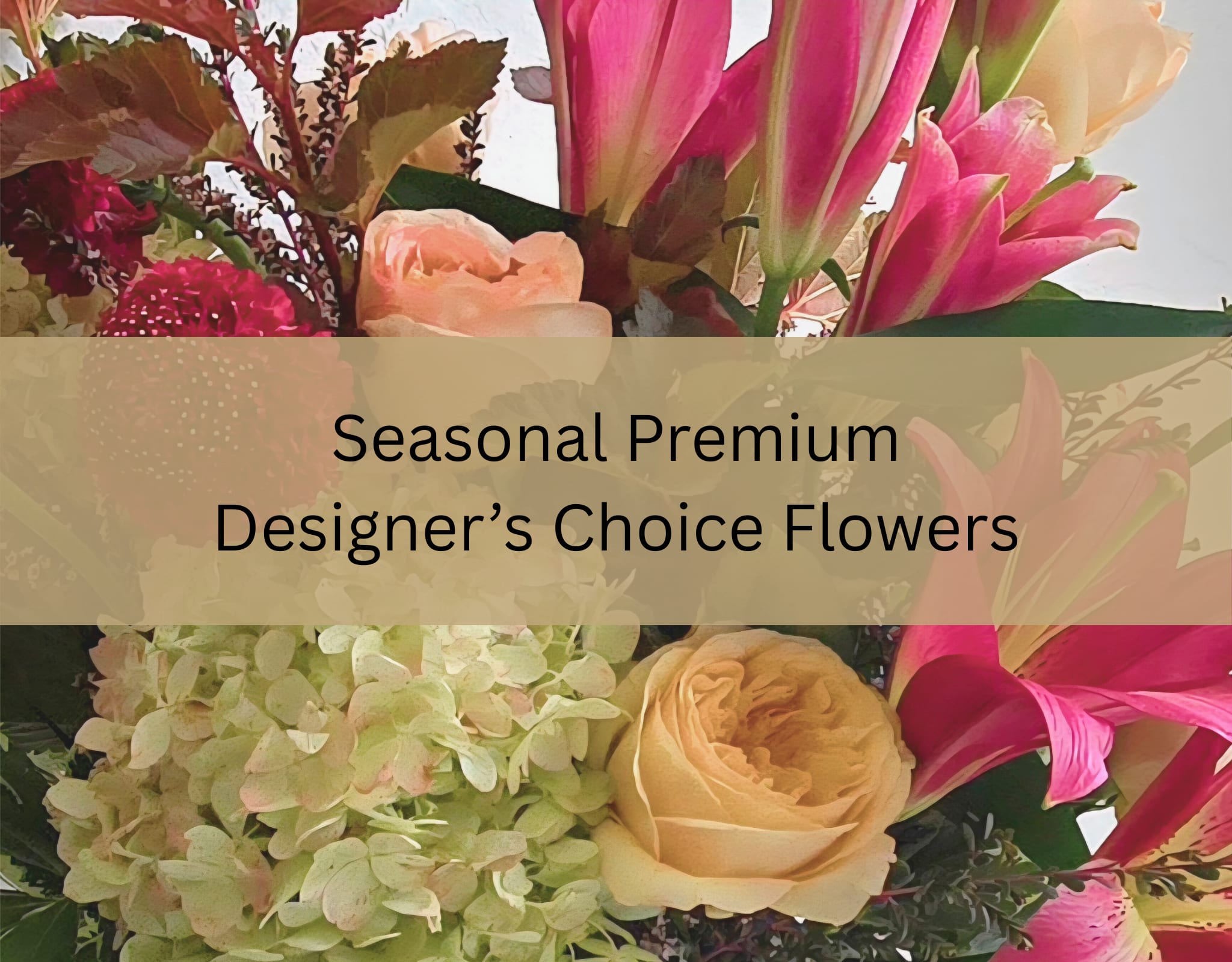 Pink lilies, peach roses and green hydrangeas with overlaid text reading Seasonal Premium Designer’s Choice Flowers.