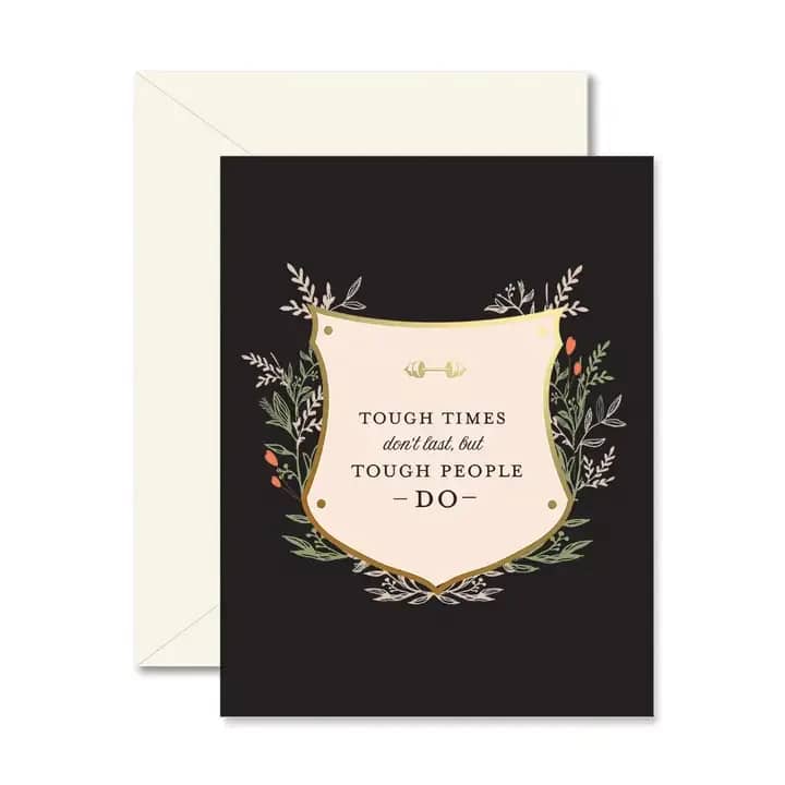 Tough Times Don't Last Greeting Card - Tough times don't last, but tough people do! With gold foil.  Full - color 4.25" x 5.5"  folded cards. Blank interior. Our greeting cards come individually packaged in an enclosed plastic sleeve. 