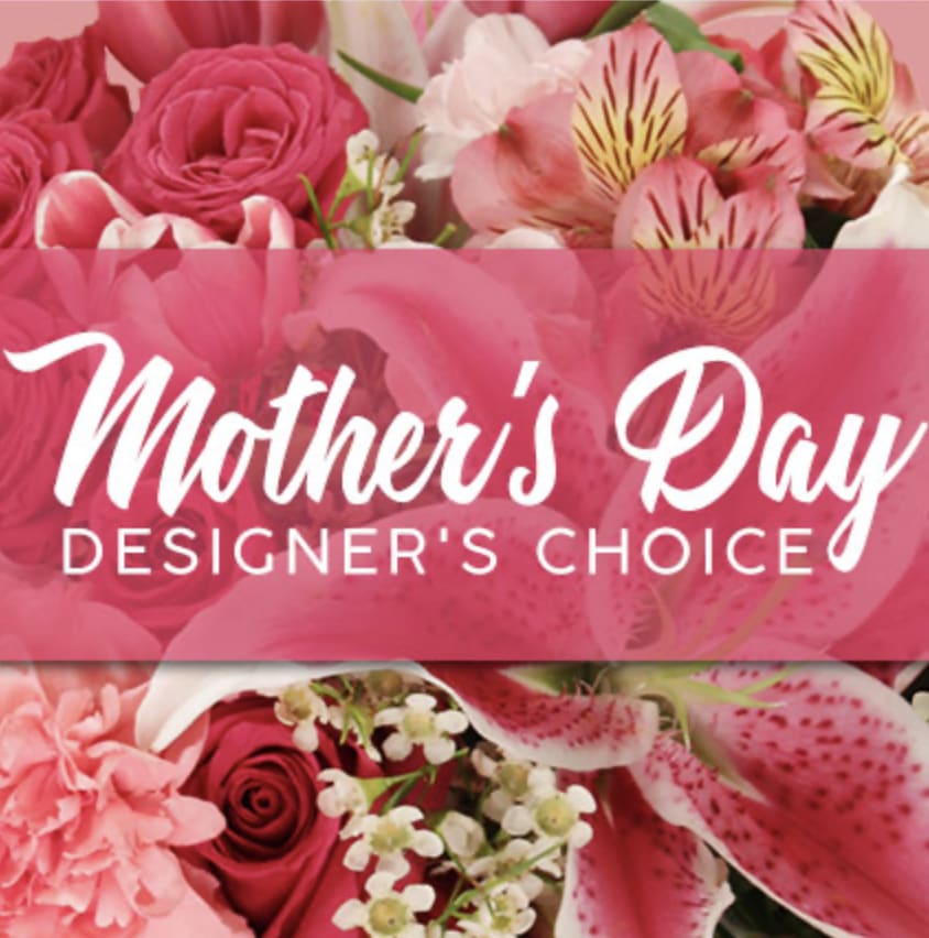 MOTHER'S  DAY Designers Choice - A VIRIETY OF OUR FRESHEST BLOOMS GATHERED IN A VASE WITH A BOW