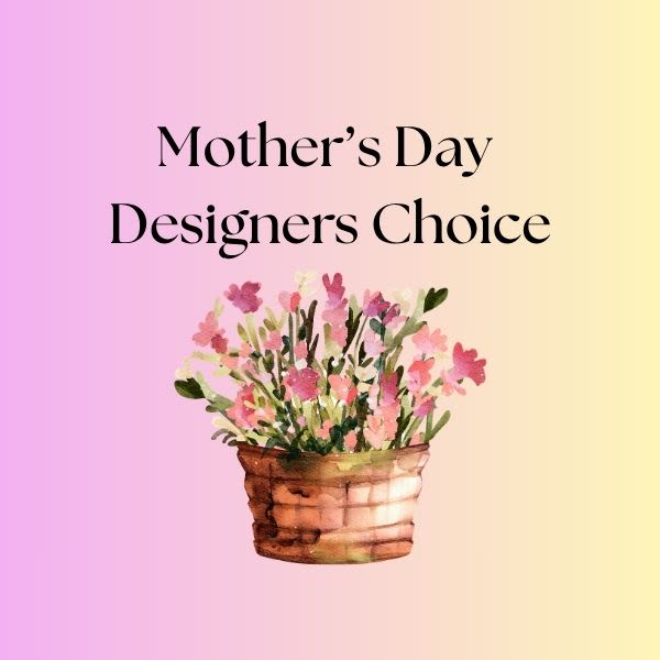 Mother's Day Designers Choice - Our designers will create a one of a kind arrangement just for you. 