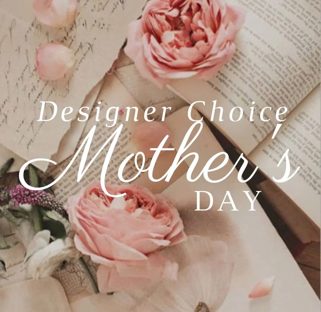 Designer Choice Mother's Day  - You pick your price , and our florists will design a one-of-a-kind bouquets using the freshest seasonal flowers available. You can feel confident knowing an expert floral designer will create an unforgettable flower arrangement that you can be sure will delight!