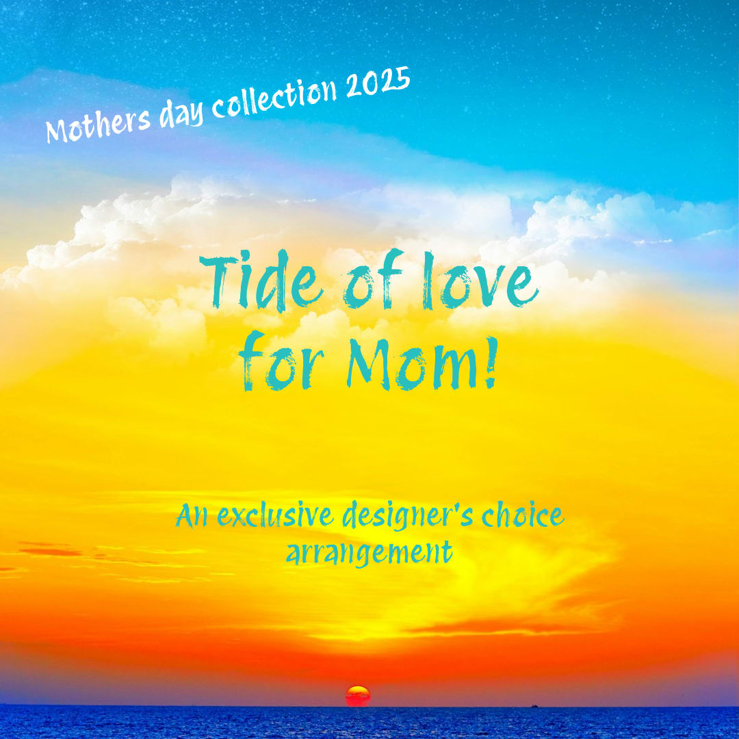 Tide of Love for Mom - Tide of love captures the endless soothing rhythm of a mother's love. Inspired by the colors of the ocean's waves and sunlit skies. This exclusive design is uniquely created by your florist, a part of our designers choice Mother's day collection - Just for mom.