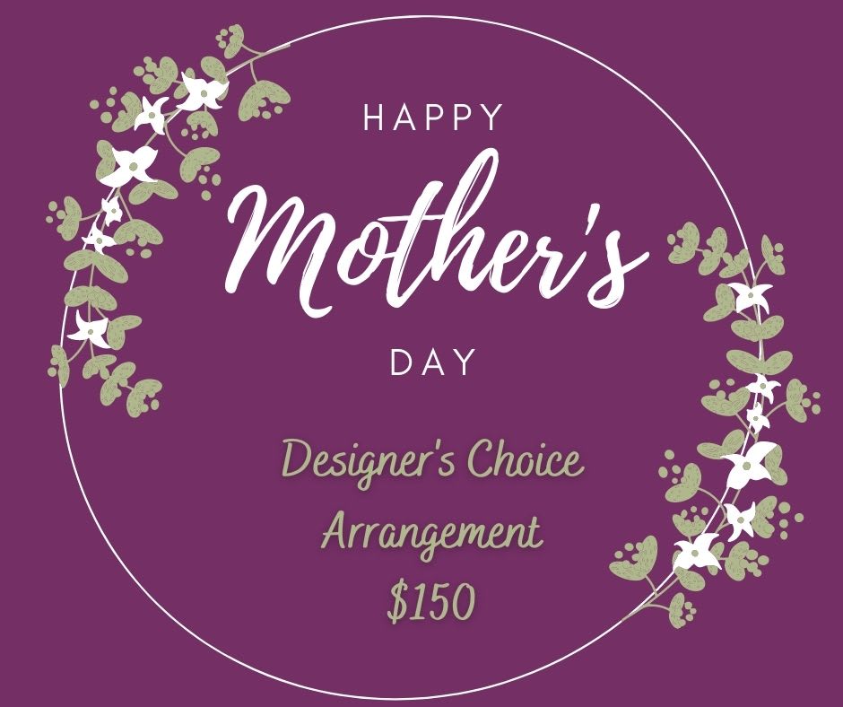 Mother's Day Designer's Choice $150 - Mother's Day Designer's Choice $150
