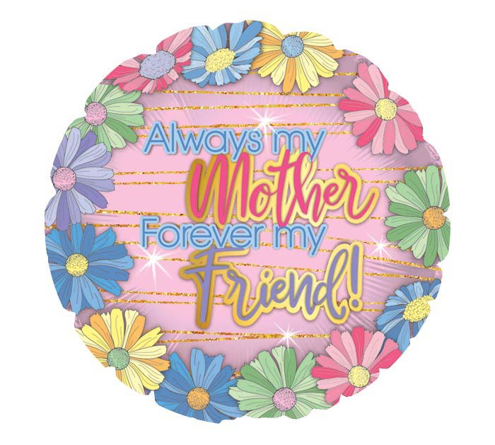 Forever My Friend Mylar - A standard sized mylar balloon in pink and floral that reads "Always my Mother, Forever my Friend"