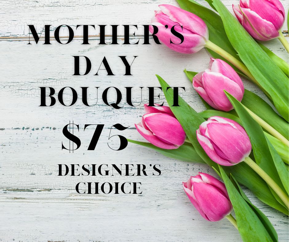 Pink tulips arranged beside text reading Mother's Day Bouquet $75.