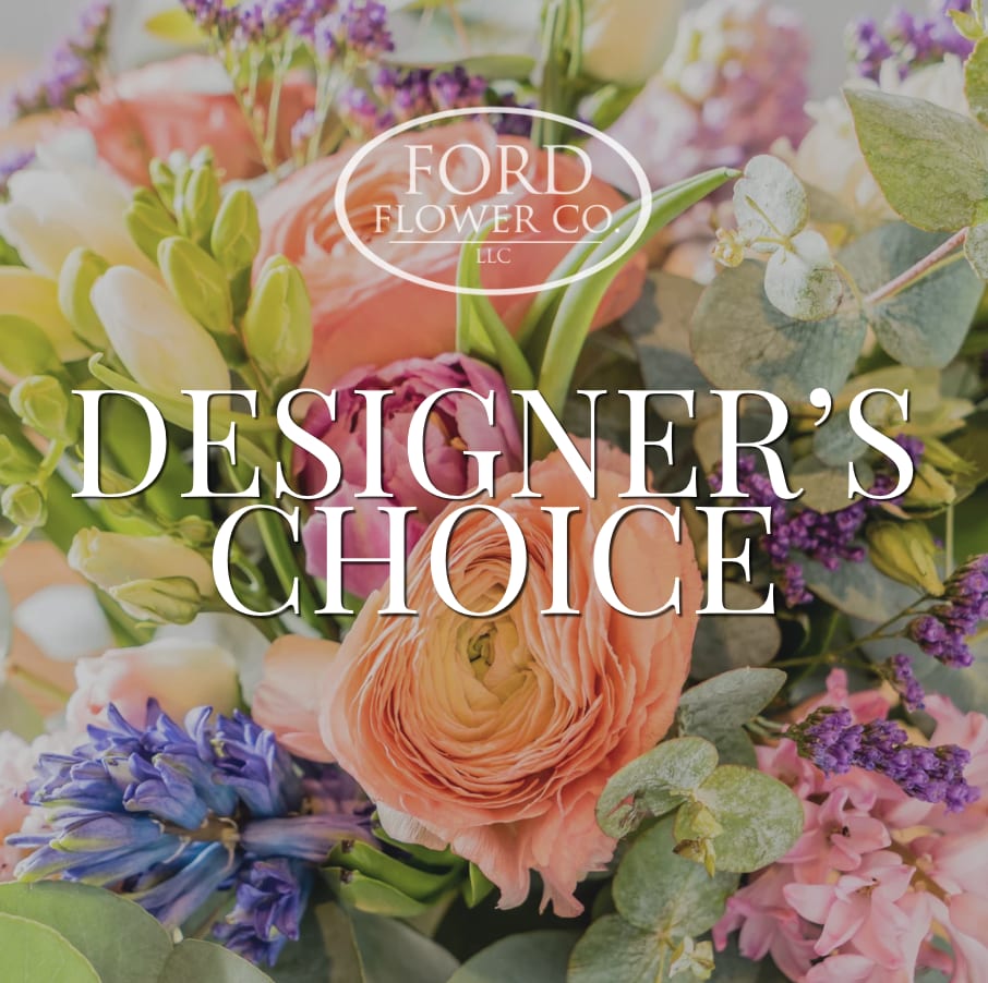 Designer's Choice Arrangement - Let out designer's do what they do best! Our finest selection of fresh florals hand designed for you or your loved one by our Ford Flower Co Team.