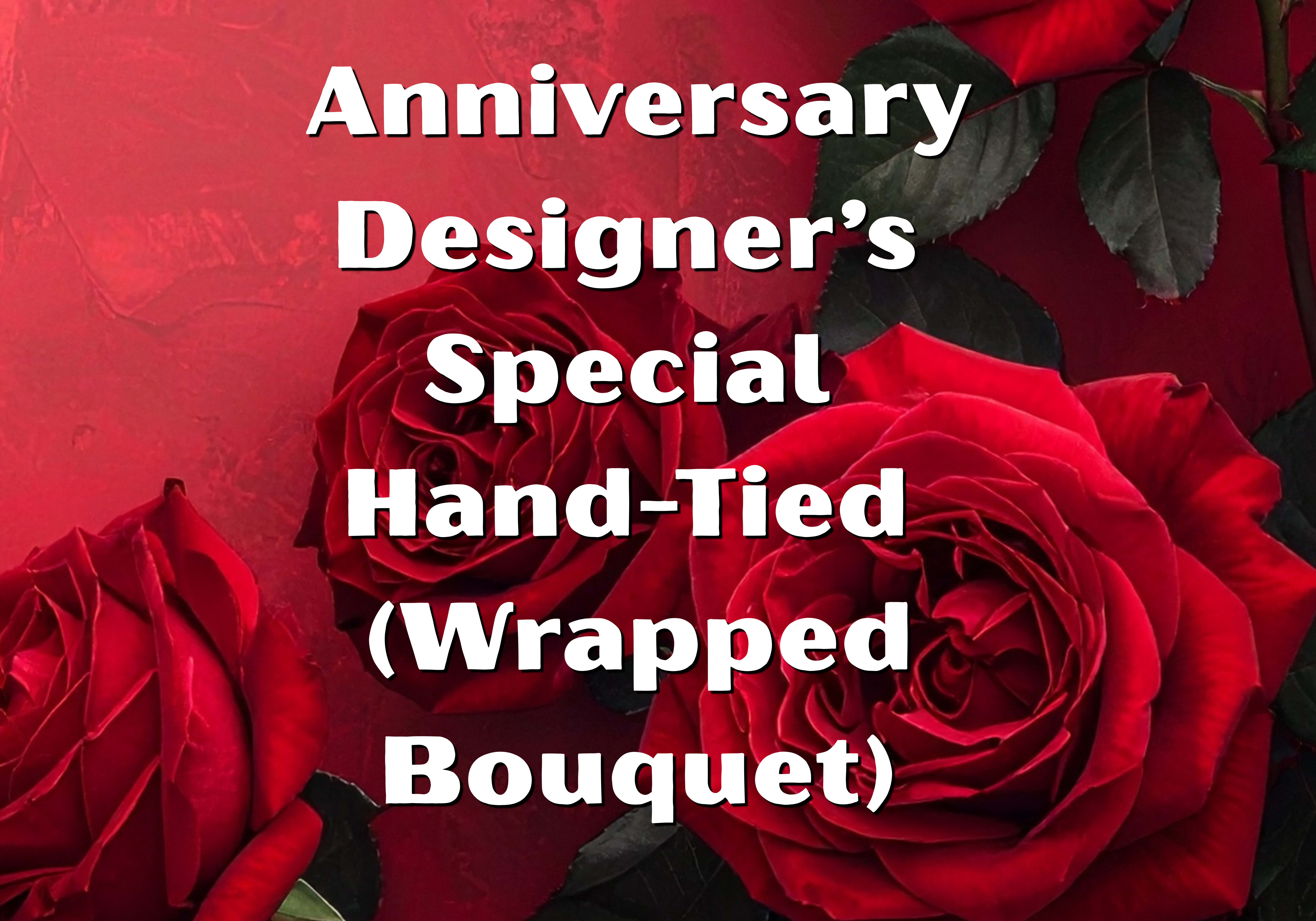 Designer’s Special Anniversary Hand-Tied Bouquet - Let our designers create a breathtaking one-of-a-kind bouquet using the freshest premium roses and flowers available in-house. Expertly designed and elegantly wrapped, this romantic design is the perfect way to celebrate your love and make your anniversary unforgettable.