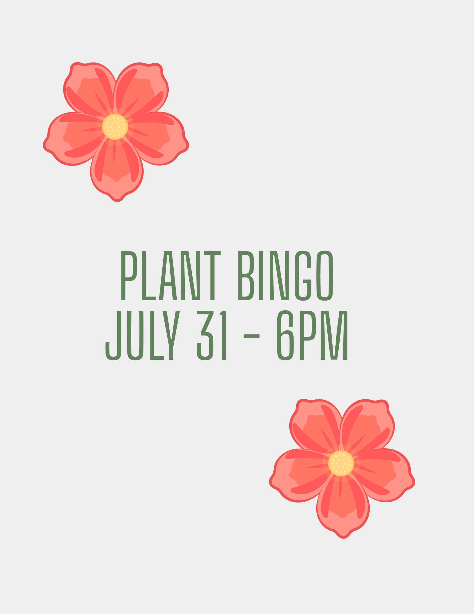July 31 Plant Bingo  - We will be playing plant bingo at 6pm Friday, July 31. Every participant will go home with a 4" plant as well as their winnings All purchases will be 25% off during the event Participants also be given a discount if they would like to sign up for our Local flower arranging class on 8/21  *To sign up checkout as normal and select "Pickup" 