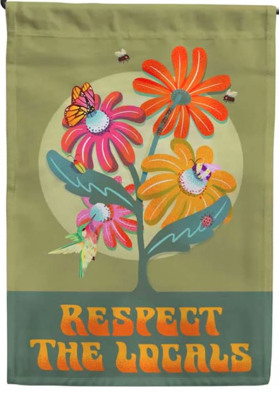 Pollinator Garden Flag - Flag reads: "Respect the Locals" on both sides.  Weather and fade resistant.  Made with 100% durable polyester and double stitched edges to reduce fraying.  * Standard is Flag ONLY; Deluxe is Flag and Flag Pole together