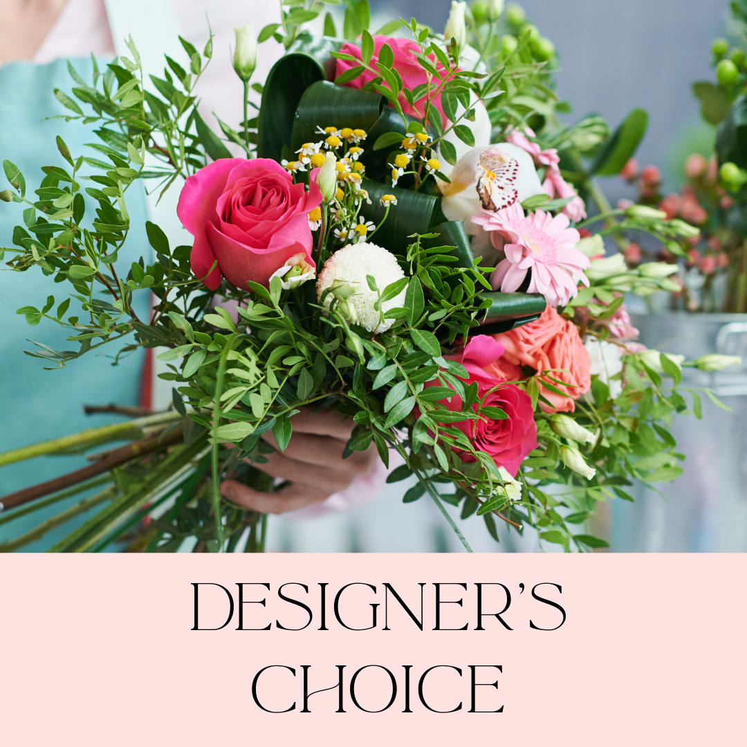 Designer's Choice - Designer Choice of fresh flowers created for any occasion or gift!