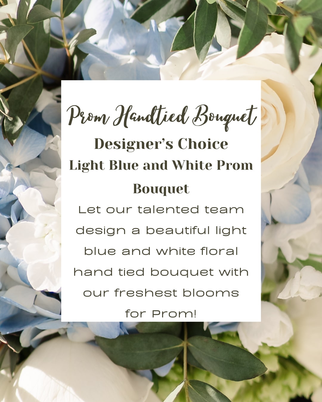 Light blue hydrangeas and white roses in a hand-tied bouquet with a prom-themed text overlay.